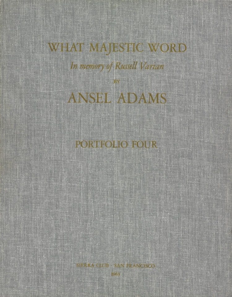 PORTFOLIO FOUR: WHAT MAJESTIC WORD, IN MEMORY OF RUSSELL VARIAN' by Ansel Adams