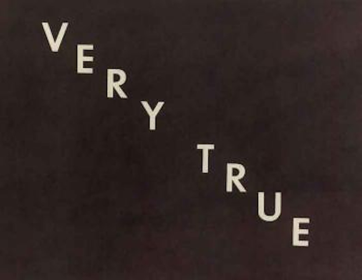Very true by Ed Ruscha