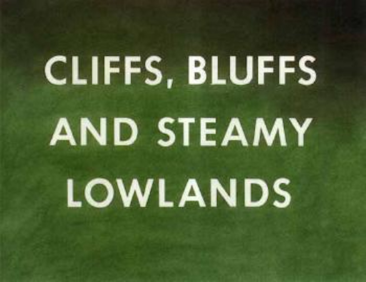 Cliffs, bluffs and steamy lowlands by Ed Ruscha