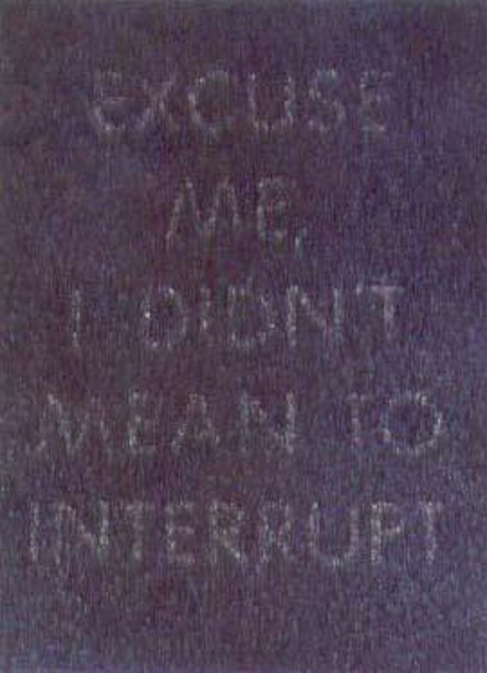 Excuse me, i didn't mean to interrupt by Ed Ruscha