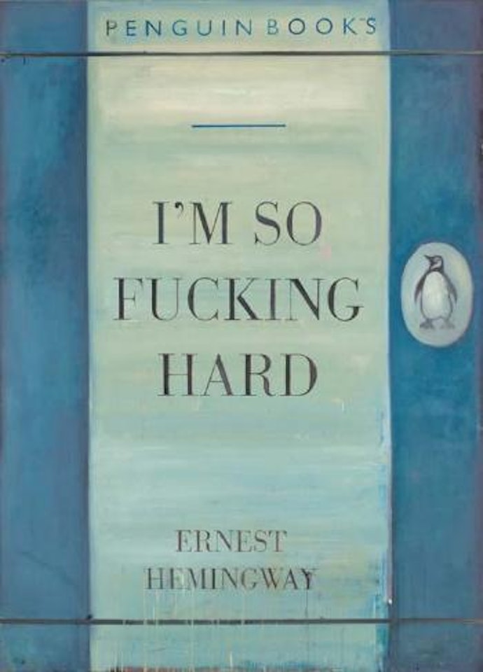 I'm So Fucking Hard--Ernest Hemingway by Harland Miller