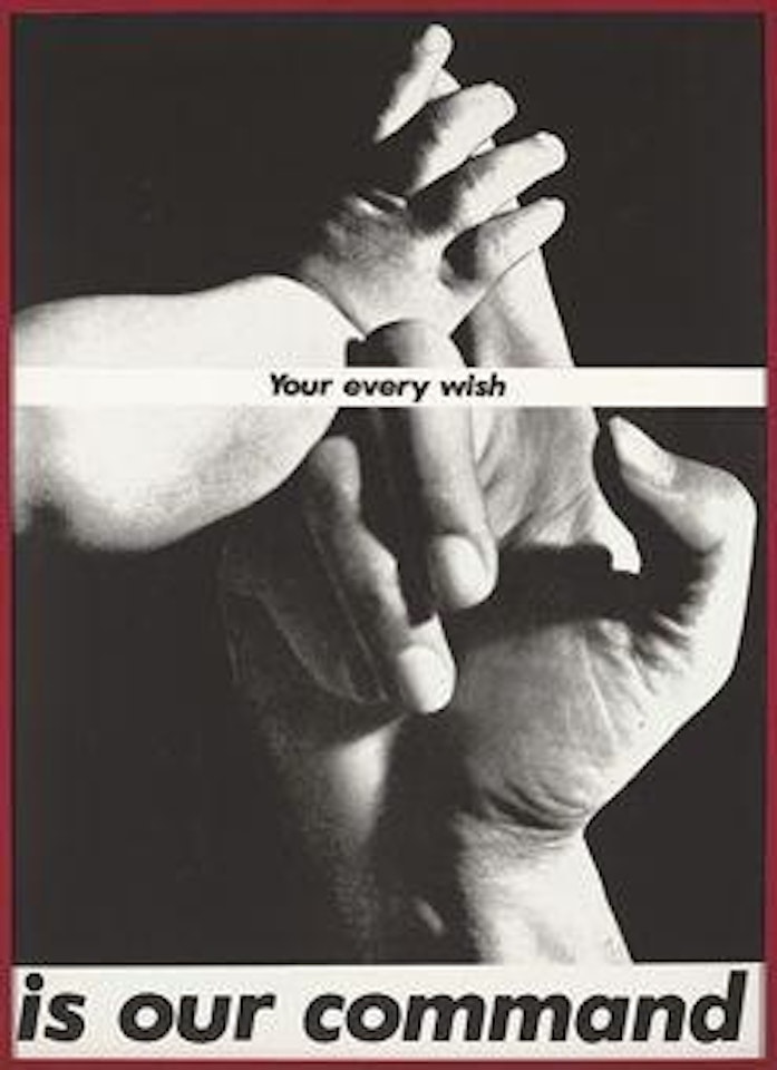 Untitled (Your every wish is our command) by Barbara Kruger