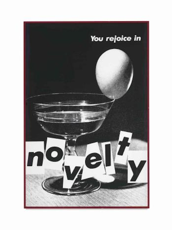 Untitled (You Rejoice in Novelty) by Barbara Kruger