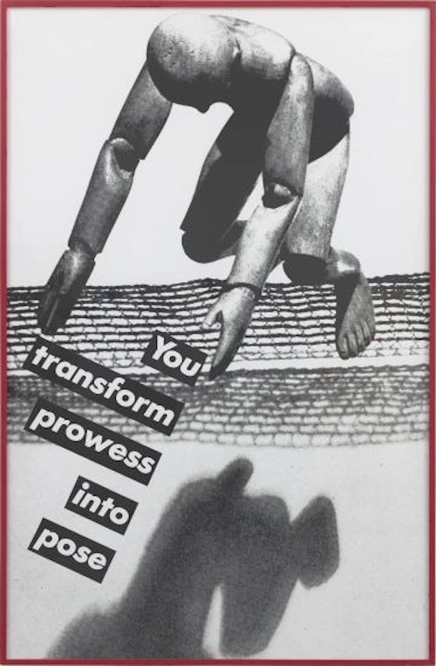 Untitled (You Transform Prowess into Pose) by Barbara Kruger