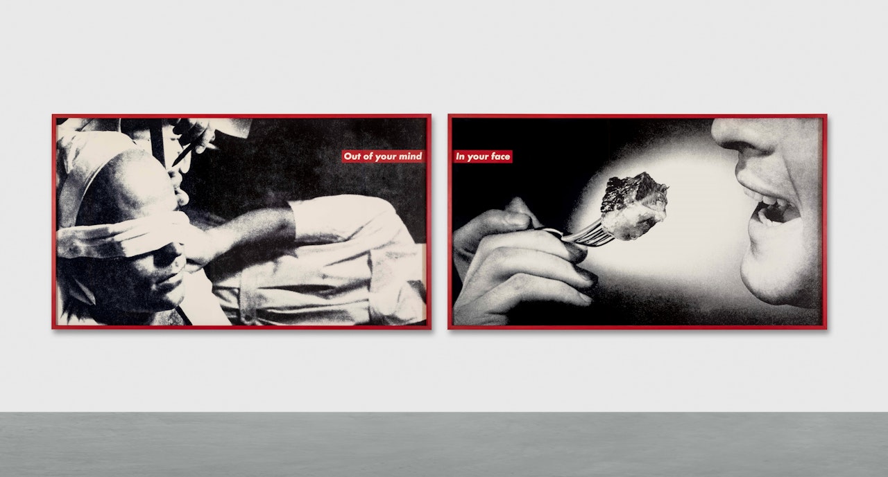 Untitled (Out of your mind) and Untitled (In your face), two works by Barbara Kruger