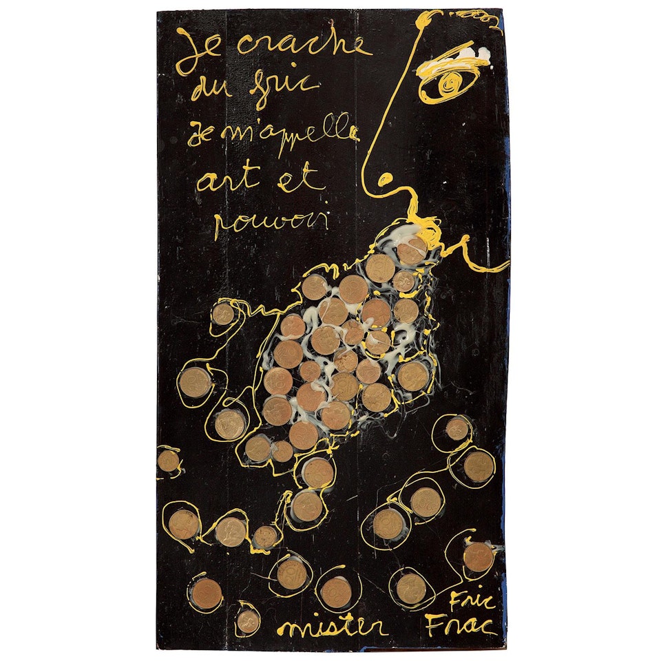 JE CRACHE DU FRIC JE M"APPELLE ART ET POUVOIR MISTER FRIC FRAC by Ben Vautier