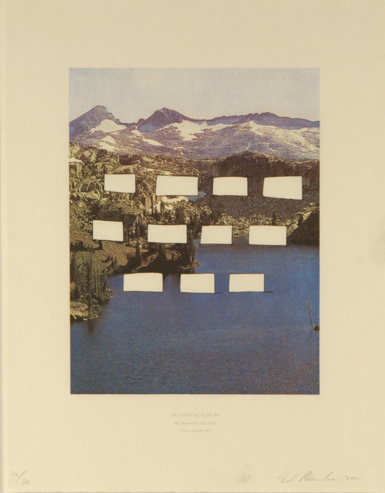 " BE CAREFUL ELSE WE BE BANGING ON YOU, YOU HEAR ME?" by Ed Ruscha