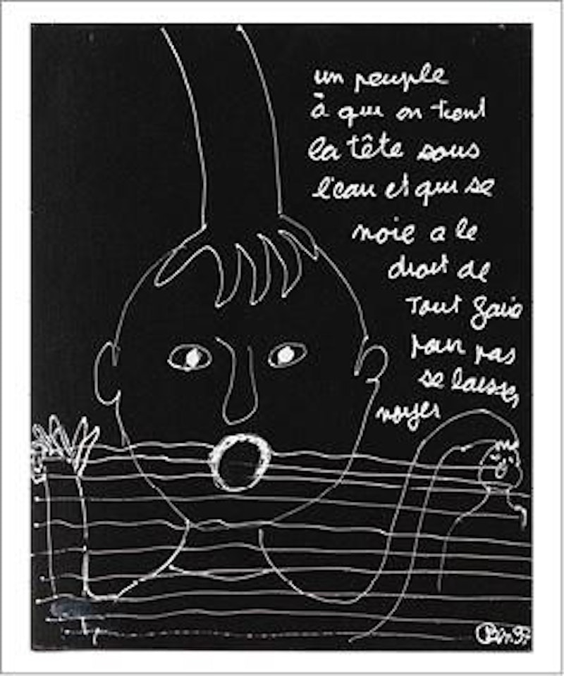 Un peuple a qui on tient la tête sous l"eau et qui se noie a le droit de tout faire pour pas se laisser noyer by Ben Vautier